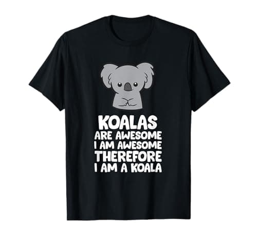 Koalas are Awesome. I'm Awesome Therefore I'm a Koala T-Shirt