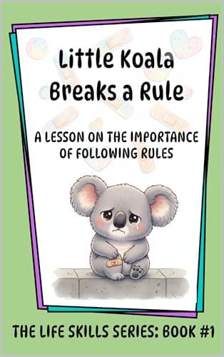 Little Koala Breaks a Rule: A Lesson on the Importance of Following Rules (Little Koala Life Skills Series)