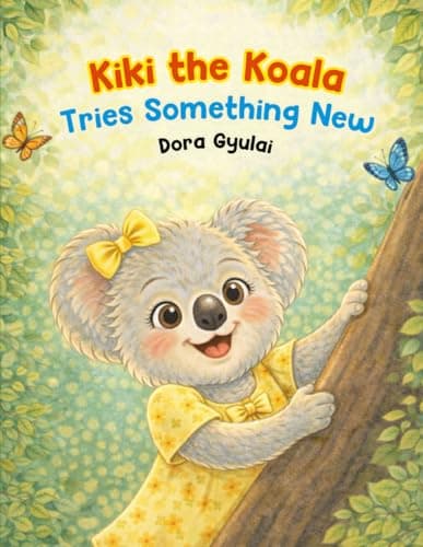 Kiki the Koala Tries Something New: A Gentle Story About Bravery, Friendship, and the First Day of School
